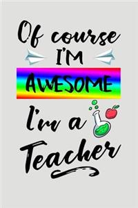 Of Course I'm Awesome I'm a Teacher
