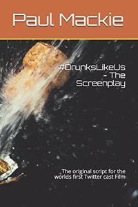 #drunkslikeus - The Screenplay