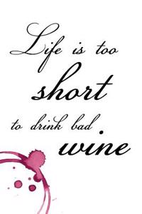 Life Is Too Short to Drink Bad Wine