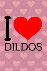 I Love Dildos