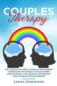 Couples Therapy: The 15 skills you need to know to build deeper connection for couples to solve anxiety in relationship, stop jealousy and improve your communication