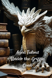 Aged Talons Under the Griffin Comb