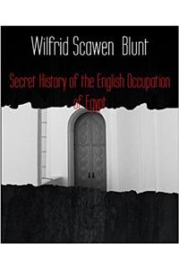 The Secret History of the English Occupation of Egypt