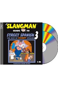 The Slangman Guide to Street Spanish 3: The Best of Naughty Spanish
