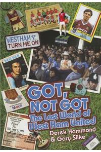 Got, Not Got: The Lost World of West Ham United