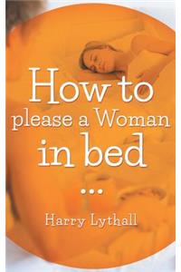 How to Please a Woman in Bed