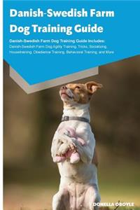 Danish-Swedish Farm Dog Training Guide Danish-Swedish Farm Dog Training Guide Includes: Danish-Swedish Farm Dog Agility Training, Tricks, Socializing, Housetraining, Obedience Training, Behavioral Training, and More