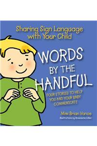 Words by the Handful 4 Volume Boxed Set: Sharing Sign Language with Your Child: Four Stories to Help You and Your Baby Communicate