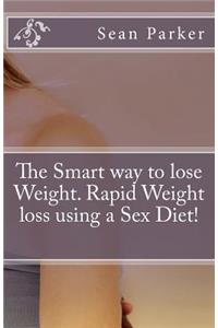 Smart way to lose Weight. Rapid Weight loss using a Sex Diet!