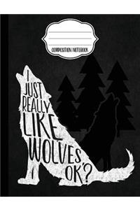 I Just Really Like Wolves Composition Notebook - Wide Ruled