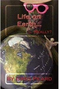 Life On Earth...Really?