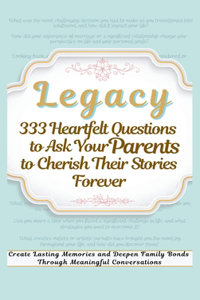 Legacy 333 Heartfelt Questions to Ask Your Parents to Cherish Their Stories Forever