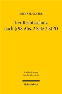 Der Rechtsschutz nach § 98 Abs. 2 Satz 2 StPO