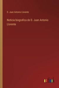 Noticia biografica de D. Juan Antonio Llorente