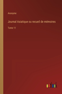 Journal Asiatique ou recueil de mémoires: Tome 11