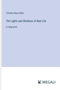 Lights and Shadows of Real Life: in large print