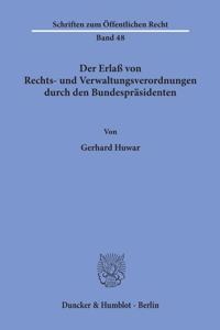 Der Erlass Von Rechts- Und Verwaltungsverordnungen Durch Den Bundesprasidenten