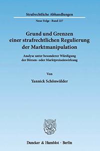 Grund Und Grenzen Einer Strafrechtlichen Regulierung Der Marktmanipulation