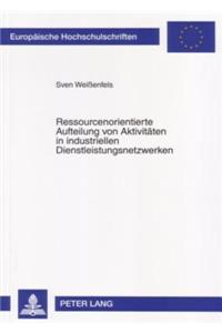 Ressourcenorientierte Aufteilung Von Aktivitaeten in Industriellen Dienstleistungsnetzwerken