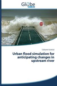 Urban flood simulation for anticipating changes in upstream river