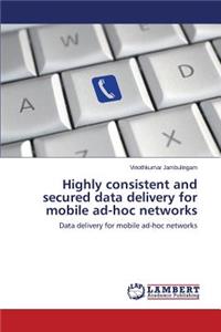 Highly Consistent and Secured Data Delivery for Mobile Ad-Hoc Networks