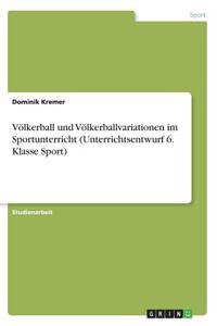 Völkerball und Völkerballvariationen im Sportunterricht (Unterrichtsentwurf 6. Klasse Sport)