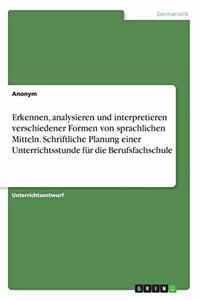 Erkennen, analysieren und interpretieren verschiedener Formen von sprachlichen Mitteln. Schriftliche Planung einer Unterrichtsstunde für die Berufsfachschule