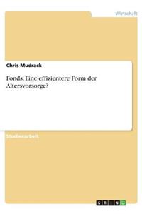Fonds. Eine effizientere Form der Altersvorsorge?