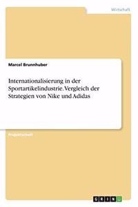Internationalisierung in der Sportartikelindustrie. Vergleich der Strategien von Nike und Adidas