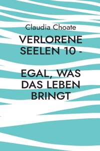 Verlorene Seelen 10 - Egal, was das Leben bringt