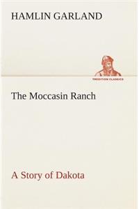 The Moccasin Ranch A Story of Dakota