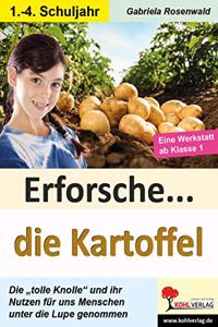 Erforsche ... die Kartoffel: Ihr Nutzen fur uns Menschen unter der Lupe