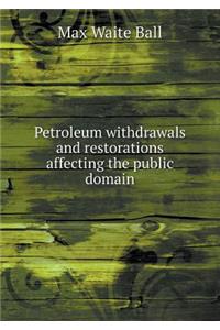 Petroleum Withdrawals and Restorations Affecting the Public Domain