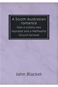 A South Australian Romance How a Colony Was Founded and a Methodist Church Formed