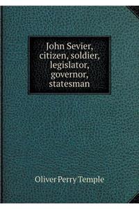 John Sevier, Citizen, Soldier, Legislator, Governor, Statesman