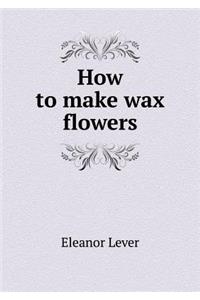 How to make wax flowers