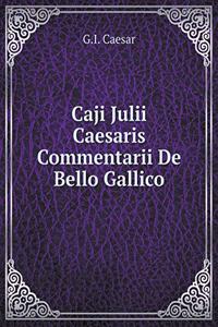 Caji Julii Caesaris Commentarii De Bello Gallico
