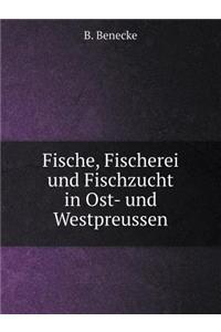 Fische, Fischerei Und Fischzucht in Ost- Und Westpreussen