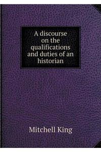 A Discourse on the Qualifications and Duties of an Historian