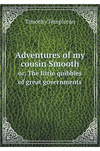Adventures of my cousin Smooth or, The little quibbles of great governments