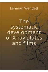 The Systematic Development of X-Ray Plates and Films