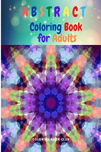 Abstract Coloring Book for Adults - A Abstract Adult Coloring Book for Stress Relief and Relaxation