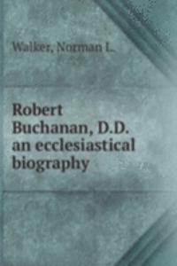 ROBERT BUCHANAN D.D. AN ECCLESIASTICAL