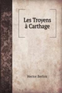 LES TROYENS   CARTHAGE