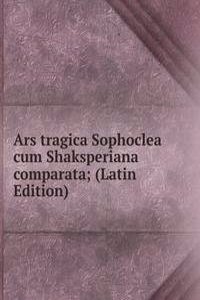 Ars tragica Sophoclea cum Shaksperiana comparata; (Latin Edition)