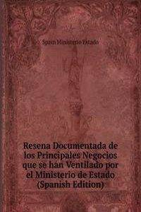 Resena Documentada de los Principales Negocios que se han Ventilado por el Ministerio de Estado (Spanish Edition)