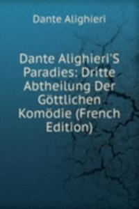 Dante Alighieri'S Paradies: Dritte Abtheilung Der Gottlichen Komodie (French Edition)