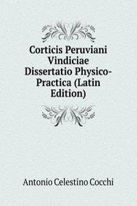 Corticis Peruviani Vindiciae Dissertatio Physico-Practica (Latin Edition)