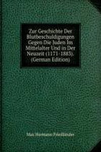 Zur Geschichte Der Blutbeschuldigungen Gegen Die Juden Im Mittelalter Und in Der Neuzeit (1171-1883). (German Edition)