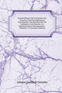 Beschreibung Und Geschichte Der Neuesten Und Vorzuglichsten Instrumente Und Kunstwerke Fur Liebhaber Und Kunstler: In Rucksicht Ihrer Mechanischen . Volumes 7-9 (German Edition)